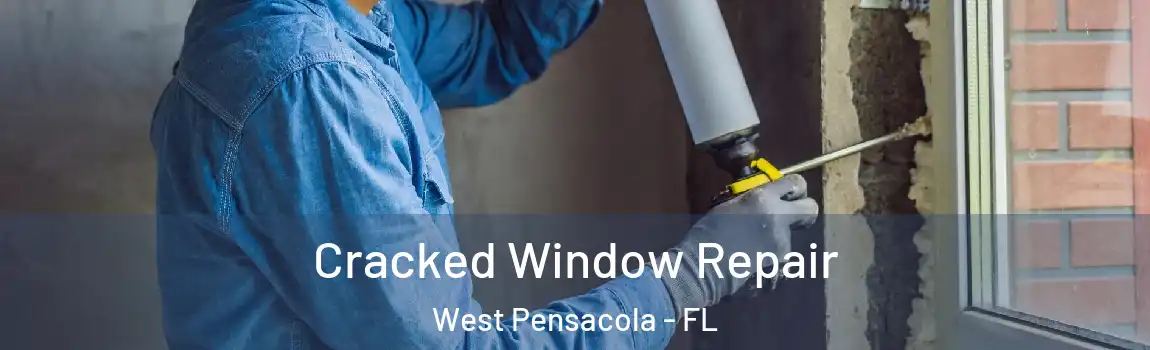  Cracked Window Repair West Pensacola - FL