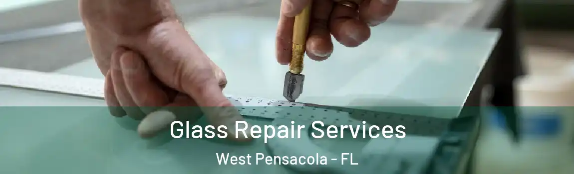 Glass Repair Services West Pensacola - FL