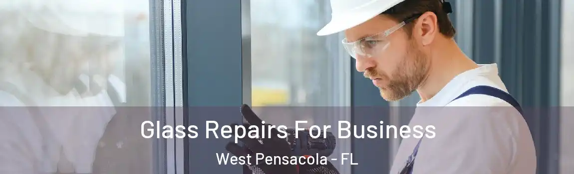  Glass Repairs For Business West Pensacola - FL