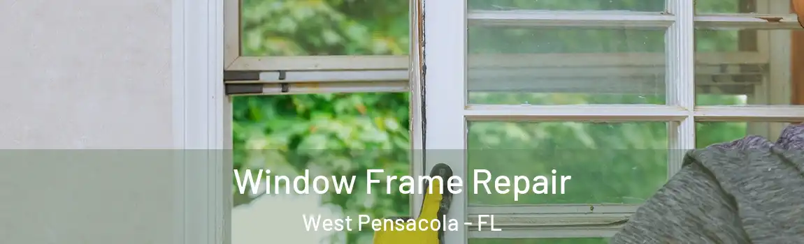  Window Frame Repair West Pensacola - FL